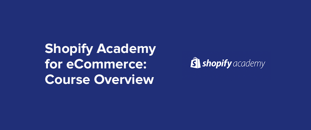 Shopify Academy Course Overview | Yieldify