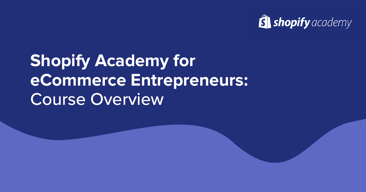 Shopify Academy: The Free Online Training Course [Overview] - Yieldify