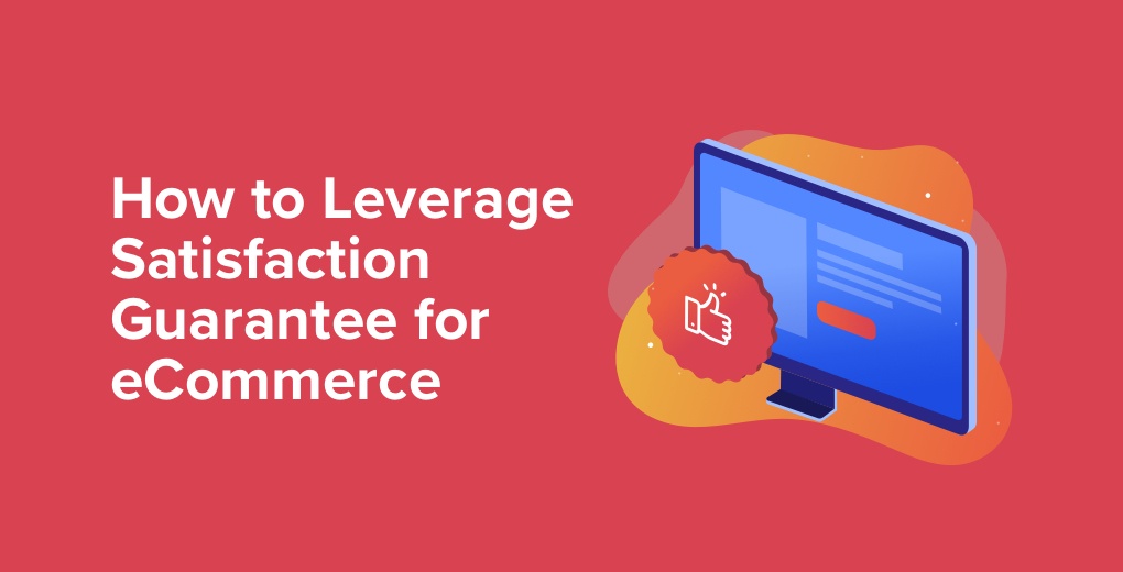 How to leverage satisfaction guarantees for eCommerce | Yieldify